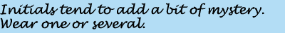 Initials tend to add a bit of mystery.